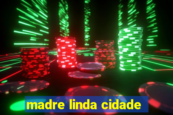 madre linda cidade